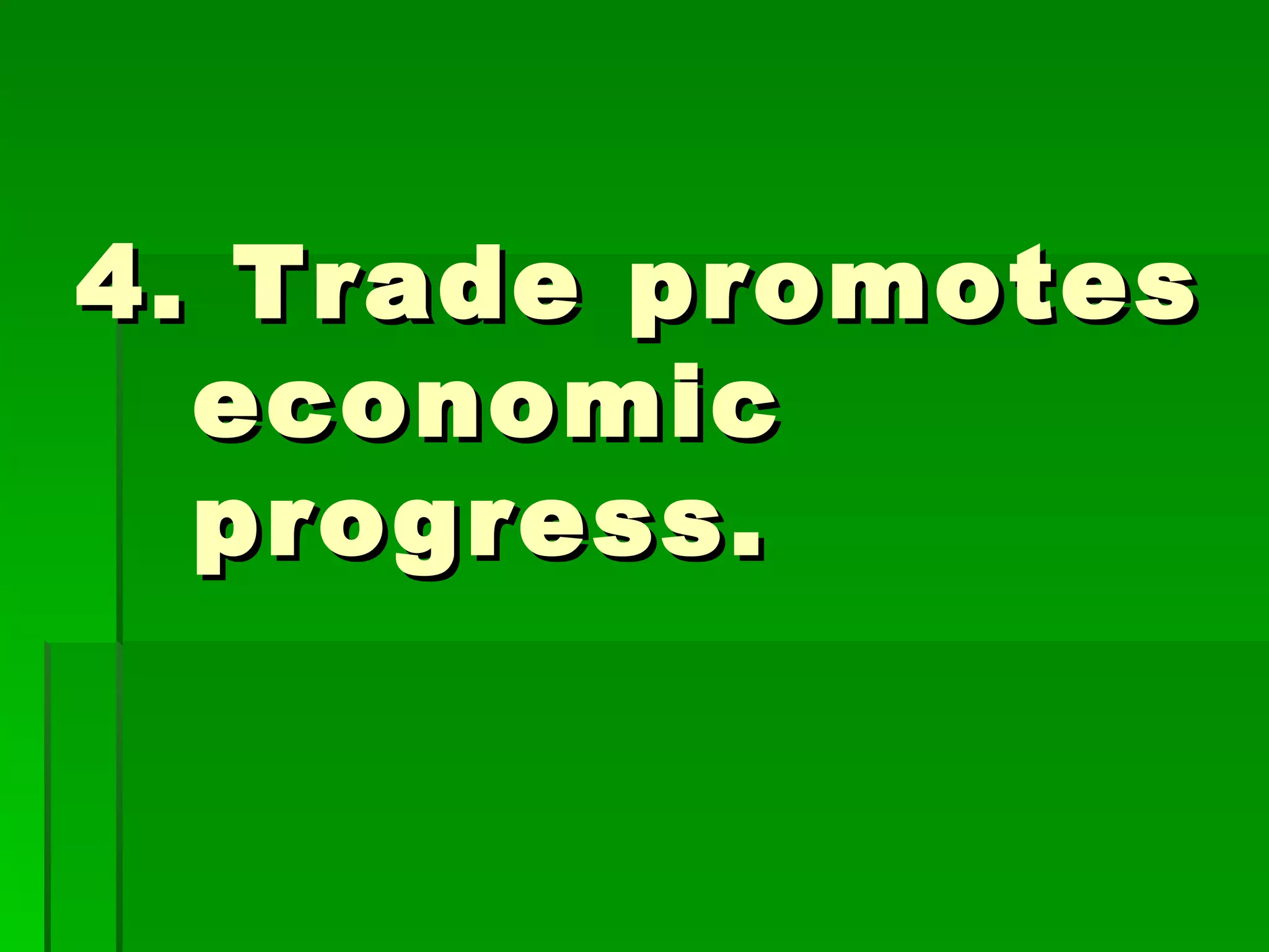 4. Trade promotes economic progress. 