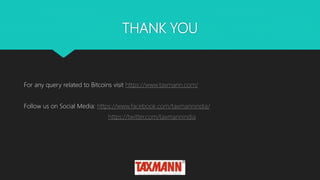THANK YOU
For any query related to Bitcoins visit https://www.taxmann.com/
Follow us on Social Media: https://www.facebook.com/taxmannindia/
https://twitter.com/taxmannindia
 