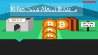10 Key Facts About Bitcoins
 