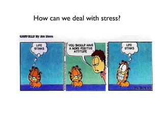 How can we deal with stress?
 