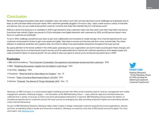 PAGE 18
TWEET THIS!
Reading Silverpop’s
“10 Key Marketing Trends
for 2016 and Ideas for
Delivering Exceptional
Customer Experiences”
Silverpop, an IBM Company, is a cloud-based digital marketing provider that offers email marketing, lead-to-revenue management and mobile
engagement solutions. Silverpop Engage — the foundation of the IBM Marketing Cloud — uses customer data and individual behaviors,
collected from a variety of sources, to inform and drive personalized interactions in real time. IBM Marketing Cloud powers the delivery of
exceptional experiences for customers across the buyer journey by leveraging key data, providing analytical insights and automating relevant
cross-channel interactions.
As part of IBM Marketing Solutions, Silverpop helps make it easier to design meaningful customer experiences across applications, devices
and time, accelerating today’s results and tomorrow’s ambitions. Silverpop is trusted by more than 5,000 brands around the globe. For more
information, visit silverpop.com.
Conclusion
Recent technological innovations have given marketers many new tools to work with, but have also led to some challenges as businesses race to
keep up with purchase habits and buyer needs. With customers generally plugged in 24 hours a day, 7 days a week across a variety of channels
and devices, how can you create those perfect customer moments that make them feel like they’re in that elusive zone?
Without a doubt, the pressure is on marketers in 2016 to get attuned to what customers need, how they want it and when they’d like it served up.
Executives have noticed: Eighty-one percent of CxOs anticipate more digital interaction with customers by 2020, and 66 percent expect more
focus on customers as individuals.2
To win in 2016, challenge yourself and your team to get more collaborative and innovative to create stronger omni-channel experiences for your
customers and prospects. Evolve to gain more speed and agility. Take steps to access and harness real-time, cross-channel data. Pay closer
attention to analytical, predictive and cognitive tools. And strive to deliver more personalized interactions throughout the buyer journey.
By paying attention to the trends outlined in this white paper, assessing how your organization can pivot to best succeed given these changes, and
keeping a sharp focus on enhancing the buyer’s journey, you’ll be well-positioned to improve the customer experience, drive deeper loyalty and
make a powerful impact on revenue growth. Are you ready to raise your game to ensure you’re among the top performers in 2016?
Footnotes
1-IBM and Econsultancy, “The Consumer Conversation: the experience void between brands and their customers,” 2015
2-IBM, “Redefining Boundaries: Insights from the Global C-suite Study,” 2015
3-YouTube, “Statistics,” 2015
4-Facebook, “What the Shift to Video Means for Creators,” Jan. ‘15
5-Invodo, “Video Commerce Benchmarks Report: Q3 2014,” 2014
6-Gartner, “Forecast: The Internet of Things, Worldwide, 2013,” Dec. ‘13
 