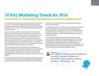 PAGE 3
10 Key Marketing Trends for 2016
and Ideas for Delivering Exceptional Customer Experiences
In the aftermath of a brilliant performance, athletes often say they were
“in the zone.” In this state of advanced flow, achieving superhuman
feats seems relatively easy. Complex tasks somehow appear simple, as
the athlete feels as if he or she is in full control, calm and laser-focused
on the task at hand.
You don’t have to be LeBron James, Cristiano Ronaldo or Serena
Williams to know that shopping isn’t as thrilling as sinking a winning
three-pointer, scoring a last-second goal or bashing a perfect serve.
Still, when today’s buyers are researching a purchase decision or
otherwise interacting with a business, they want the process to feel
seamless and streamlined. Even among all of modern life’s distractions,
they want the experience to be focused and efficient. They want the
right offer, insightful piece of content or helpful reminder to fall into place
at just the right time. Yep, they want to be “in the zone.”
Unfortunately, buyers rarely find themselves in the shopping zone.
Instead, they are forced to navigate a disjointed, impersonal experience
that frequently fails to resonate. Only 22 percent of consumers say
the average retailer understands them, and just 21 percent say the
marketing messages they receive from average companies are “usually
relevant.”1
Most marketers understand this must change, with 88 percent agreeing
that their organization’s growth ultimately depends on personalization
and better customer knowledge. The challenge is that only 37 percent
feel they have the tools they need to provide exceptional customer
service and experiences.1
So, what can marketers do in 2016 to shift to an approach that nurtures
contacts through the buying process and inspires loyalty among
existing customers? C-suite executives think four technologies will be
particularly important for marketing success in the near term: cloud
computing and services, mobile solutions, the Internet of Things and
cognitive computing.2
You’ll find all four of these areas covered in this white paper, plus
many more ideas, strategies and tactics offered up from our in-house
marketing experts, partners and clients. The biggest theme running
through these key marketing trends for 2016 is gaining a deeper
understanding of buyers and delivering the types of outstanding cross-
channel experiences customers and prospects crave. Let’s take a look
at 10 key trends that will shape digital marketing in 2016.
 