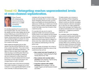 PAGE 6
Dave Faupel,
VP of Marketing
Communications,
Silverpop, an IBM
Company
@davezamazing
It’s a familiar experience for anyone who has
ever shopped online: You view a product, exit
the website, and then notice display ads for that
product following you around the Internet. For
marketers, these retargeting efforts are a no-
brainer, driving revenue even if they only resonate
with a small percentage of contacts. For many
customers, though, the experience can range
from invasive to annoying.
While traditional retargeting ads are often
relevant, they become less effective the more
times a person sees them. This is due to what
psychologists call inattentional blindness — the
failure to notice an object that’s in plain sight
when focusing on something else. What if you
could help shift this paradigm by delivering
ads that understood a contact beyond the
product he or she just viewed, took into account
everything you knew about that person, and
changed based on built-in rule sets?
Well, the good news is that tools are emerging
that enable marketers to retarget and nurture
contacts in a more sophisticated fashion across
more channels. In 2016 and beyond, savvy
marketers will no longer be limited to their
emails and website when it comes to behavior-
driven retargeting. Moving forward, you’ll be
able to use display and social advertising, as
well as your mobile app, to extend your nurture
efforts to show contacts contextually relevant
content that helps move them forward in their
customer journey.
For example, let’s say you’re a sports
equipment retailer and someone browses
hockey sticks on your website and then leaves
without making a purchase. In the old display
advertising model, this individual would see
ads for the same hockey stick (or category of
sticks) when they visited other sites, without
any contextual understanding of who that
person was.
In the new display ad paradigm, the contact is
served ads based on where he or she is in the
customer journey, such as:
•	New contact who hasn’t bought yet: Ad
for downloading “Guide to Buying the Right
Hockey Stick for You” PDF
•	New customer who recently made a
purchase: Ad for watching “Tips for Caring
for Your Hockey Gear” video
•	Long-time customer with multiple
purchases: Ad for clicking to “Join Our
Loyalty Program and Get Exclusive Content
and Offers”
To better position your company to
take advantage of these retargeting
opportunities, make it a goal for the year
ahead to revisit your lifecycle campaigns
(nurture programs, welcome campaigns,
etc.) to see how you might supplement
these email campaigns with display ads –
as well as social ads and rich in-app push
notifications — triggered by behavior-
specific rule sets.
For marketers, these new retargeting
options present exciting opportunities for
2016 and beyond. Customers will have
a better experience because they’re
receiving helpful content rather than just
nonstop offers to buy something, and you
should see higher conversions and better
use of your spend because you’re getting
more personalized in your retargeting.
Trend #3: Retargeting reaches unprecedented levels
of cross-channel sophistication.
Adding Context
and Value to
Your Retargeting Efforts
View the video
 