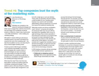 PAGE 9
Jay Henderson,
Director of Strategy,
IBM
@jay_henderson
Marketers are constantly on the
lookout for exciting technologies and
better ways to engage their customers. Buzzworthy
new technology, such as Meerkat, emotional
analytics or iBeacons, makes it easy to get excited
– and a little overwhelmed — when creating your
marketing strategy.
With platform vendors offering to solve all your
marketing needs in one suite, it’s tempting to be
wooed by the myth of the marketing suite — the
idea that one platform can be a one-stop shop for
all your diverse digital marketing needs.
To best succeed in 2016, though, marketers
must understand that flexibility is key and the
ability to integrate with a variety of best-of-
breed technologies can open up amazing
new opportunities to innovate and engage.
Moving forward, it’s crucial that you plan for the
simultaneous consolidation and fragmentation of
the marketing technology landscape.
What does this mean? Now more than ever,
large platform vendors are building suites that
consolidate marketing technologies. These
platforms seek to offer everything from email to
analytics to customer data management in one
hub with a single sign-on and user interface.
These suites are absolutely critical for building
a solid foundation for your marketing stack.
However, if you want to craft memorable,
differentiating customer experiences, you should
think beyond the traditional marketing suite.
While large vendors are driving consolidation,
small “martech” companies are entering
the landscape faster than ever and offering
fascinating new capabilities. With a focus on
agile technology, these vendors specialize in
everything from social sign-on to programmatic
ad buying. It’s simply impossible for large
marketing suite vendors to offer all these new
tools as part of their platform. And while I
certainly don’t suggest that marketers invest in
all these technologies, it’s important that their
strategy provides the flexibility to work with
some cool new technology companies.
In 2016, leading companies will take advantage
of this flexibility between applications to:
•	 Collaborate on designing customer
journeys: Work across organizational silos,
break through channel silos and create
journeys that will span the technologies
that execute them. For example, a journey
could include an email and a push message
executed by the suite vendor, but a social
engagement crafted by a stand-alone vendor.
•	 Analyze journeys across channels:
Regardless of what technology executed
the interaction, connect the dots from one
touch point to another — for example,
between email marketing and social
campaigns.
•	 Gain a contextual view of customers:
Access customer information across
solutions so you can provide the right data in
the right system to inform the next interaction.
In today’s complex marketing technology
landscape, it’s crucial that companies construct
a marketing stack that brings together both a
strong foundation and unique niche vendors
that will support their goals and strategy.
Bottom line: In 2016, look for new ways to
leverage your technology mix to give you
greater agility to innovate and more strongly
engage your customers.
Trend #6: Top companies bust the myth
of the marketing suite.
 