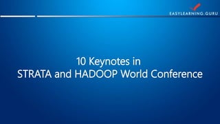 10 Keynotes in
STRATA and HADOOP World Conference
 