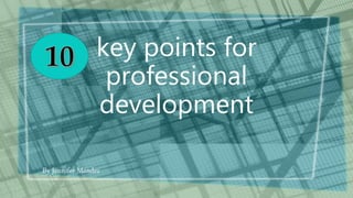 key points for
professional
development
By Jennifer Méndez
 