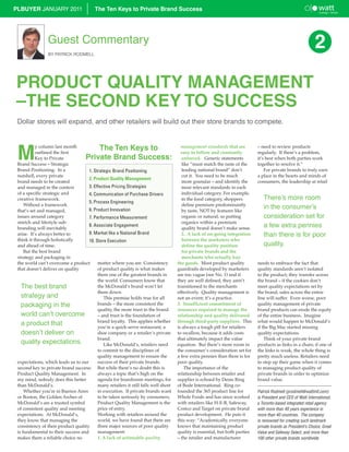 PLBUYER JANUARY 2011                     The Ten Keys to Private Brand Success




                 Guest Commentary
                 BY PATRICK RODMELL
                                                                                                                                                               2

PRODUCT QUALITY MANAGEMENT
–THE SECOND KEY TO SUCCESS
 Dollar stores will expand, and other retailers will build out their store brands to compete.




 M                                      The Ten Keys to
           y column last month                                                         management standards that are          – need to review products
           outlined the first                                                          easy to follow and constantly          regularly. If there’s a problem,
           Key to Private           Private Brand Success:                              enforced. Generic statements          it’s best when both parties work
 Brand Success – Strategic                                                              like “must match the taste of the     together to resolve it.”
 Brand Positioning. In a             1. Strategic Brand Positioning                     leading national brand” don’t             For private brands to truly earn
 nutshell, every private                                                                cut it. You need to be much           a place in the hearts and minds of
                                     2. Product Quality Management
 brand needs to be created                                                              more granular – and identify the      consumers, the leadership at retail
 and managed in the context          3. Effective Pricing Strategies                    most relevant standards in each
 of a specific strategic and         4. Communication of Purchase Drivers               individual category. For example,
 creative framework.                                                                    in the food category, shoppers           There’s more room
                                     5. Process Engineering
     Without a framework                                                                define premium predominantly
 that’s set and managed,             6. Product Innovation                              by taste, NOT by features like
                                                                                                                                 in the consumer’s
 issues around category              7. Performance Measurement                         organic or natural, so putting           consideration set for
 stretch and lifestyle sub-                                                             organics within a premium
 branding will inevitably
                                     8. Associate Engagement
                                                                                        quality brand doesn’t make sense.        a few extra pennies
 arise. It’s always better to        9. Market like a National Brand                    2. A lack of on-going integration        than there is for poor
 think it through holistically       10. Store Execution                                between the marketers who
 and ahead of time.                                                                     define the quality position              quality.
     But the best brand                                                                 for private brands and the
 strategy and packaging in                                                              merchants who actually buy
 the world can’t overcome a product       matter where you are. Consistency          the goods. Most product quality          needs to embrace the fact that
 that doesn’t deliver on quality          of product quality is what makes           guardrails developed by marketers        quality standards aren’t isolated
                                          them one of the greatest brands in         are too vague (see No. 1) and if         to the product; they transfer across
                                          the world. Consumers know that             they are well defined, they aren’t       the brand – if the cookies don’t
   The best brand                         the McDonald’s brand won’t let             transitioned to the merchants            meet quality expectations set by
                                          them down.                                 effectively. Quality management is       the brand, sales across the entire
   strategy and                              This premise holds true for all         not an event; it’s a practice.           line will suffer. Even worse, poor
   packaging in the                       brands – the more consistent the           3. Insufficient commitment of            quality management of private
                                          quality, the more trust in the brand       resources required to manage the         brand products can erode the equity
   world can’t overcome                   – and trust is the foundation of           relationship and quality delivered       of the entire business. Imagine
                                          brand loyalty. This applies whether        through third-party suppliers. This      what would happen to McDonald’s
   a product that                         you’re a quick-serve restaurant, a         is always a tough pill for retailers     if the Big Mac started missing
   doesn’t deliver on                     shoe company or a retailer’s private       to swallow, because it adds costs        quality expectations.
                                          brand.                                     that ultimately impact the value             Think of your private brand
   quality expectations.                     Like McDonald’s, retailers need         equation. But there’s more room in       products as links in a chain; if one of
                                          to commit to the disciplines of            the consumer’s consideration set for     the links is weak, the whole thing is
                                          quality management to ensure the           a few extra pennies than there is for    pretty much useless. Retailers need
 expectations, which leads us to our      success of their private brands.           poor quality.                            to step up their game when it comes
 second key to private brand success: But while there’s no doubt this is                 The importance of the                to managing product quality of
 Product Quality Management. In           always a topic that’s high on the          relationship between retailer and        private brands in order to optimize
 my mind, nobody does this better         agenda for boardroom meetings, for         supplier is echoed by Denis Ring         brand value.
 than McDonald’s.                         many retailers it still falls well short   of Bode International. Ring co-
     Whether you’re in Buenos Aires       in execution. If private brands want       founded the 365 product line for         Patrick Rodmell (prodmell@wattintl.com)
 or Boston, the Golden Arches of          to be taken seriously by consumers,        Whole Foods and has since worked         is President and CEO of Watt International,
 McDonald’s are a trusted symbol          Product Quality Management is the          with retailers like H-E-B, Safeway,      a Toronto-based integrated retail agency
 of consistent quality and meeting        price of entry.                            Costco and Target on private brand       with more than 40 years experience in
 expectations. At McDonald’s,             Working with retailers around the          product development. He puts it          more than 40 countries. The company
 they know that managing the              world, we have found that there are        this way: “Academically, everyone        is renowned for creating such landmark
 consistency of their product quality     three major sources of poor quality        knows that maintaining product           private brands as President’s Choice, Great
 is fundamental to their success and      management:                                quality is essential, but both parties   Value and Safeway Select, and more than
 makes them a reliable choice no          1. A lack of actionable quality            – the retailer and manufacturer          100 other private brands worldwide.
 