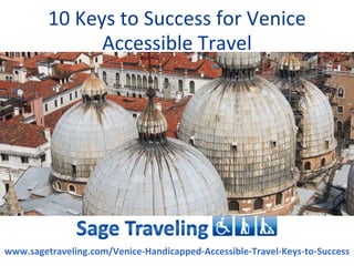 10 Keys to Success for Venice
               Accessible Travel




www.sagetraveling.com/Venice-Handicapped-Accessible-Travel-Keys-to-Success
 