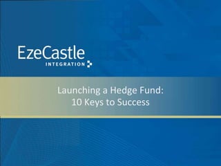 Launching a Hedge Fund:
   10 Keys to Success
 