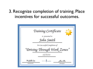 3. Recognize completion of training. Place
incentives for successful outcomes.

 