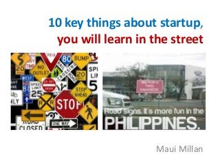 10 key things about startup,
you will learn in the street

Maui Millan

 