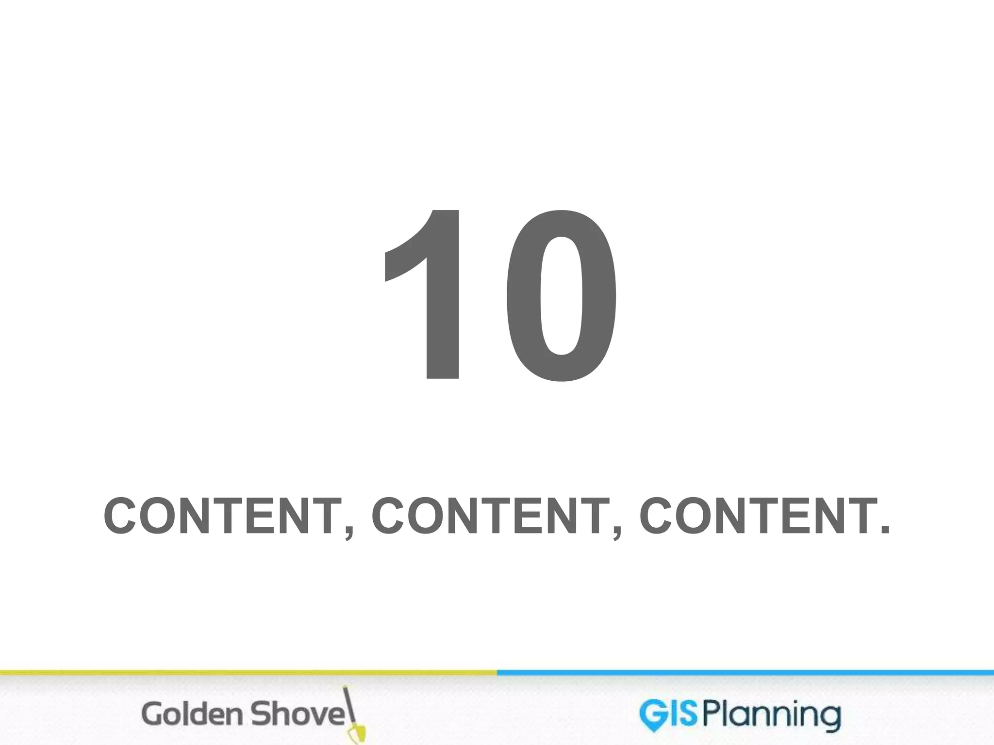 10
CONTENT, CONTENT, CONTENT.
 