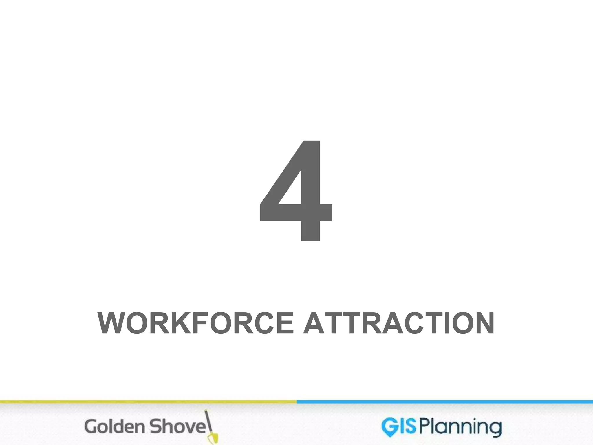 4
WORKFORCE ATTRACTION
 