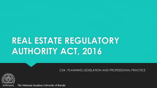 REAL ESTATE REGULATORY
AUTHORITY ACT, 2016
C34 : PLANNING LEGISLATION AND PROFESSIONAL PRACTICE
 