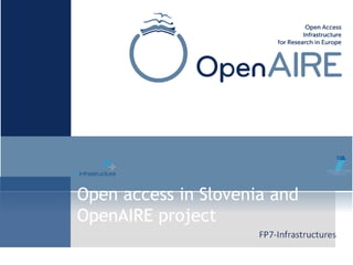 Open access in Slovenia and
OpenAIRE project
 