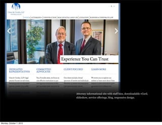 Attorney informational site with staff bios, downloadable vCard,
slideshow, service offerings, blog, responsive design.
Monday, October 7, 2013
 