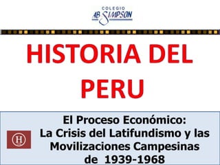 El Proceso Económico:
La Crisis del Latifundismo y las
Movilizaciones Campesinas
de 1939-1968
 