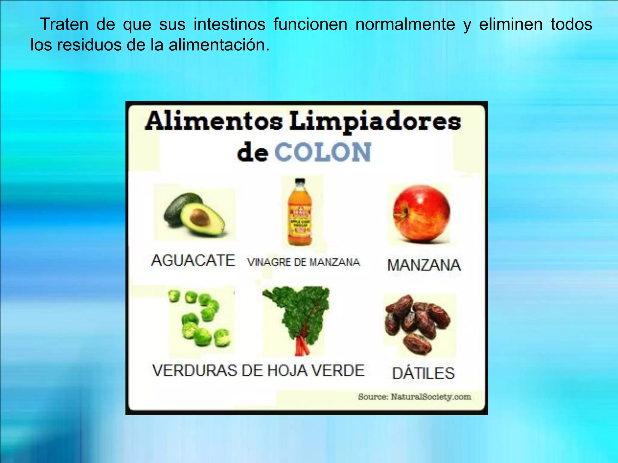 Traten de que sus intestinos funcionen normalmente y eliminen todos
los residuos de la alimentación.
 