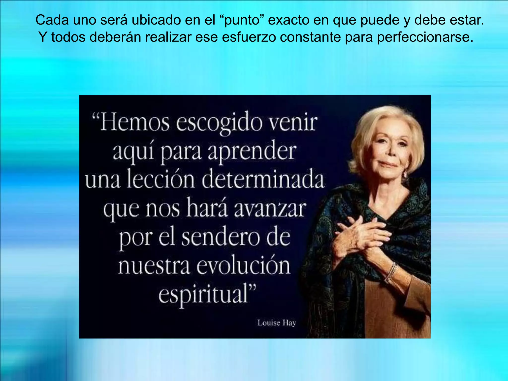 Cada uno será ubicado en el “punto” exacto en que puede y debe estar.
Y todos deberán realizar ese esfuerzo constante para perfeccionarse.
 