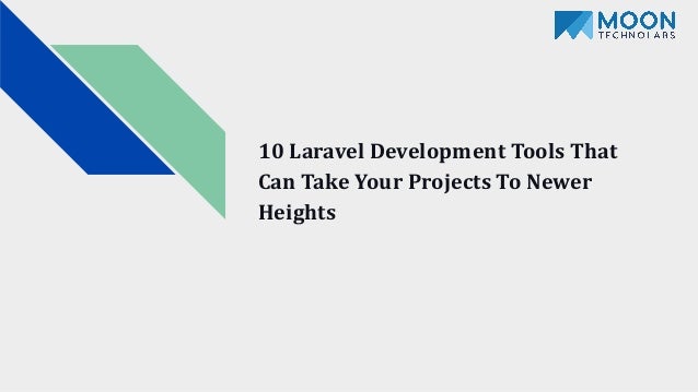 10 Laravel Development Tools That
Can Take Your Projects To Newer
Heights
 