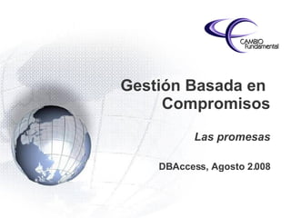 Gestión Basada en  Compromisos Las promesas DBAccess, Agosto 2.008 