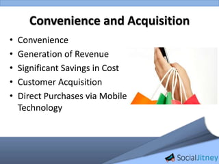 Convenience and Acquisition<br />Convenience<br />Generation of Revenue<br />Significant Savings in Cost<br />Customer Acq...
