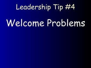 Leadership Tip #4 Welcome Problems 