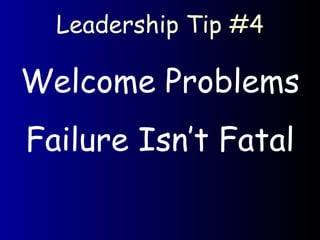 Leadership Tip #4 Welcome Problems Failure Isn’t Fatal 