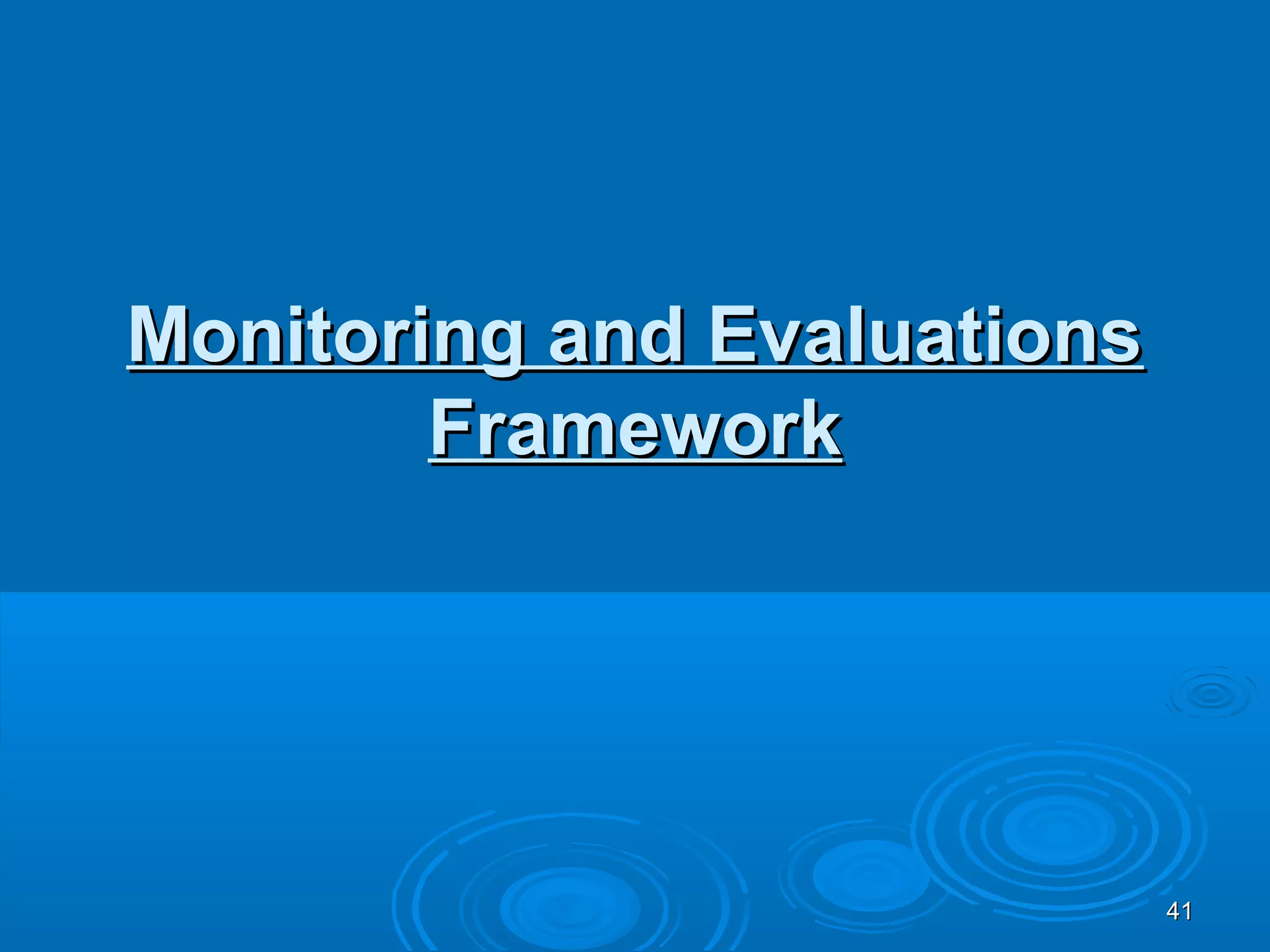 Monitoring and Evaluations
        Framework




                             41
 