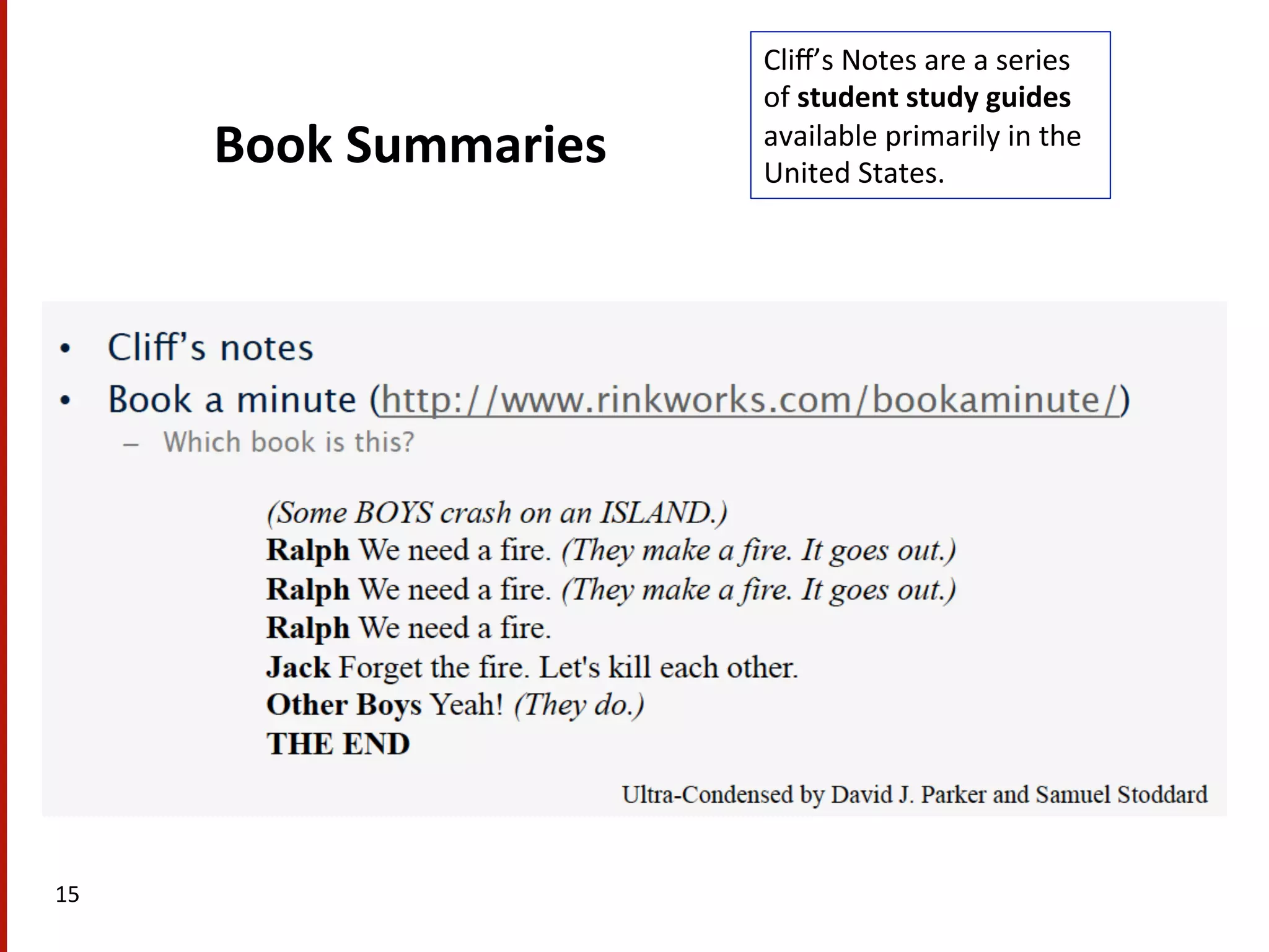Book  Summaries   15   Cliﬀ’s  Notes  are  a  series   of  student  study  guides   available  primarily  in  the   United  States.   