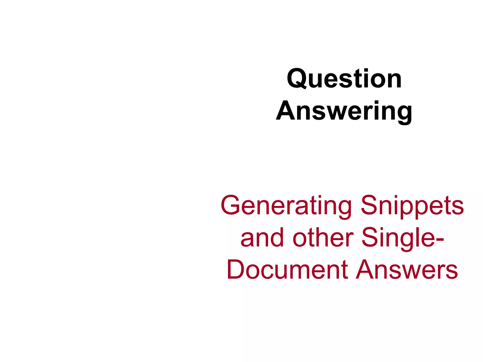 Question Answering Generating Snippets and other Single- Document Answers 