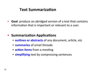Text	
  Summariza$on	
  
•  Goal:	
  produce	
  an	
  abridged	
  version	
  of	
  a	
  text	
  that	
  contains	
  
infor...