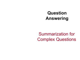 Question
Answering
Summarization for
Complex Questions
 