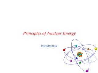 Introduction
Principles of Nuclear Energy
 