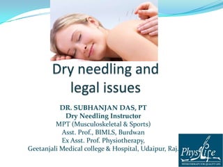 DR. SUBHANJAN DAS, PT
Subhanjan_82@yahoo.co.in
+91 8967549104
Dry Needling Instructor
MPT (Musculoskeletal & Sports)
Assoc. Prof., BIMLS, Burdwan

 