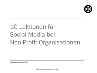 10 Lektionen für
Social Media bei
Non-Profit-Organisationen

www.espressostrategie.de



                           © Martschenko Markenberatung 2012
 