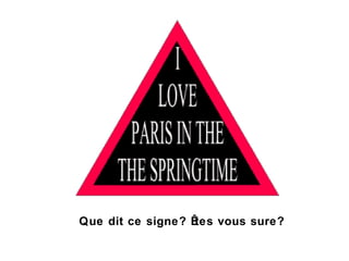 Que dit ce signe? Êtes vous sure? 