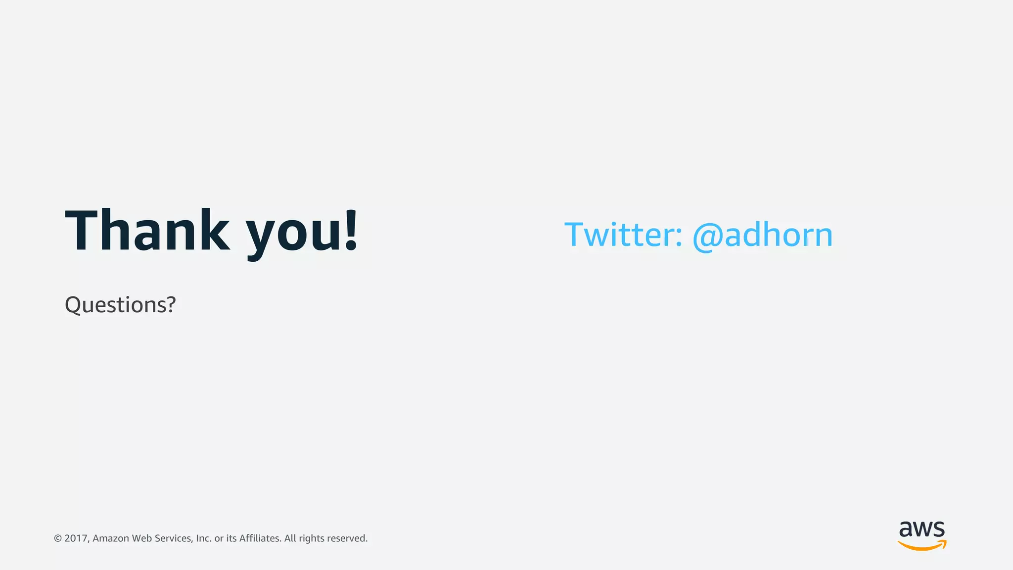 © 2017, Amazon Web Services, Inc. or its Affiliates. All rights reserved.
Thank you!
Questions?
Twitter: @adhorn
 