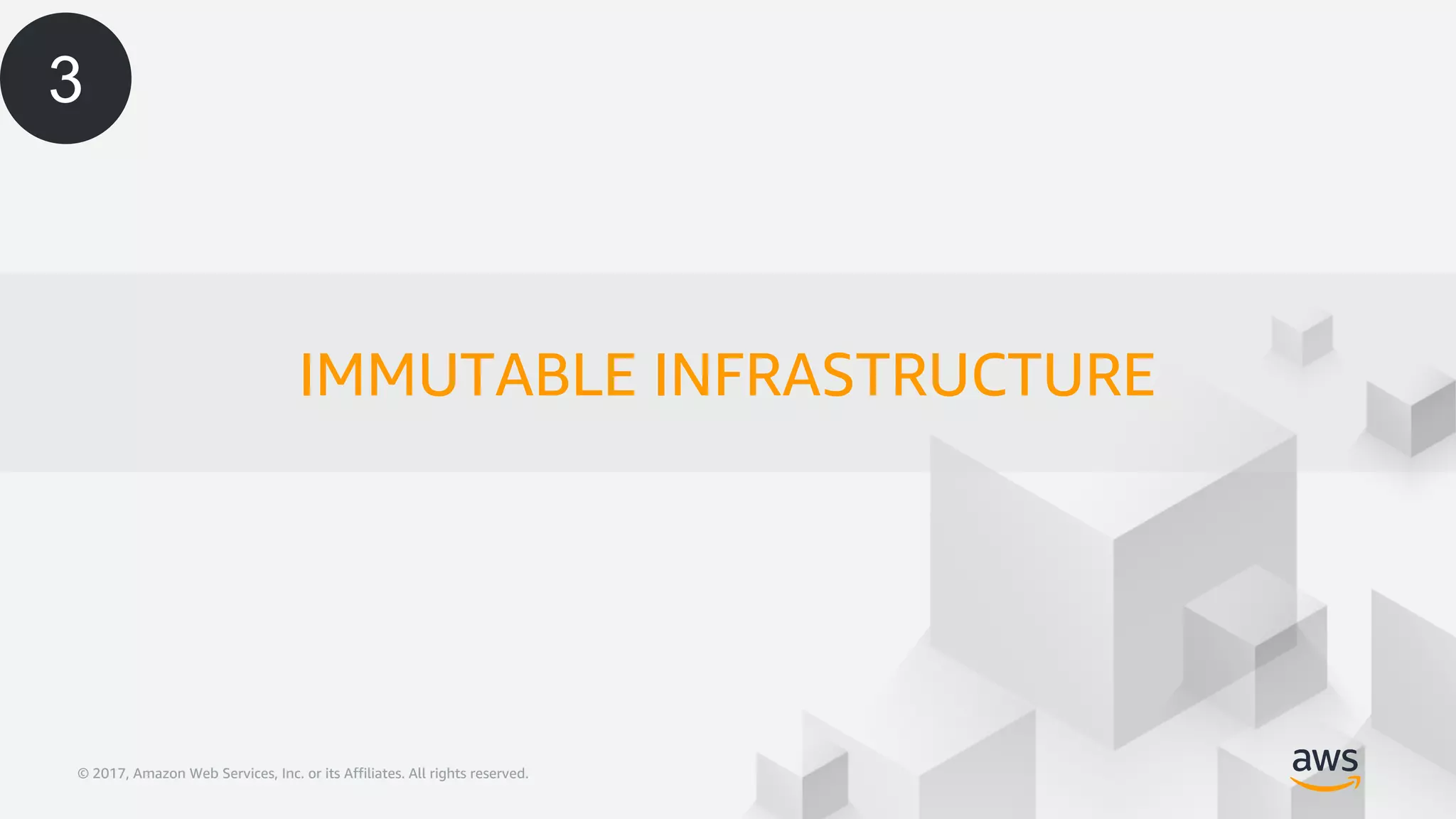 © 2017, Amazon Web Services, Inc. or its Affiliates. All rights reserved.© 2017, Amazon Web Services, Inc. or its Affiliates. All rights reserved.
IMMUTABLE INFRASTRUCTURE
3
 