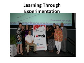 Learning Through
Experimentation
 