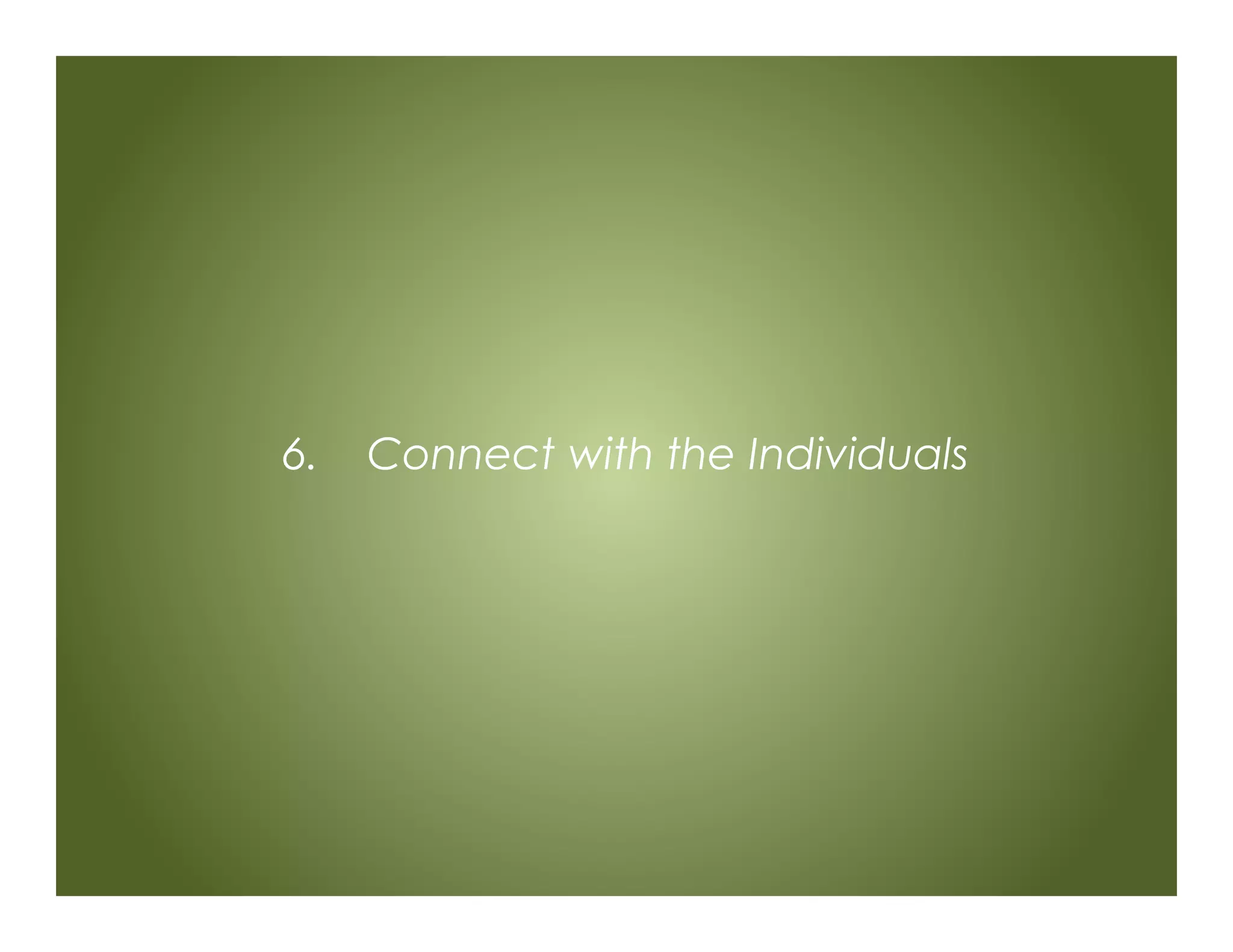 6. Connect with the Individuals
 