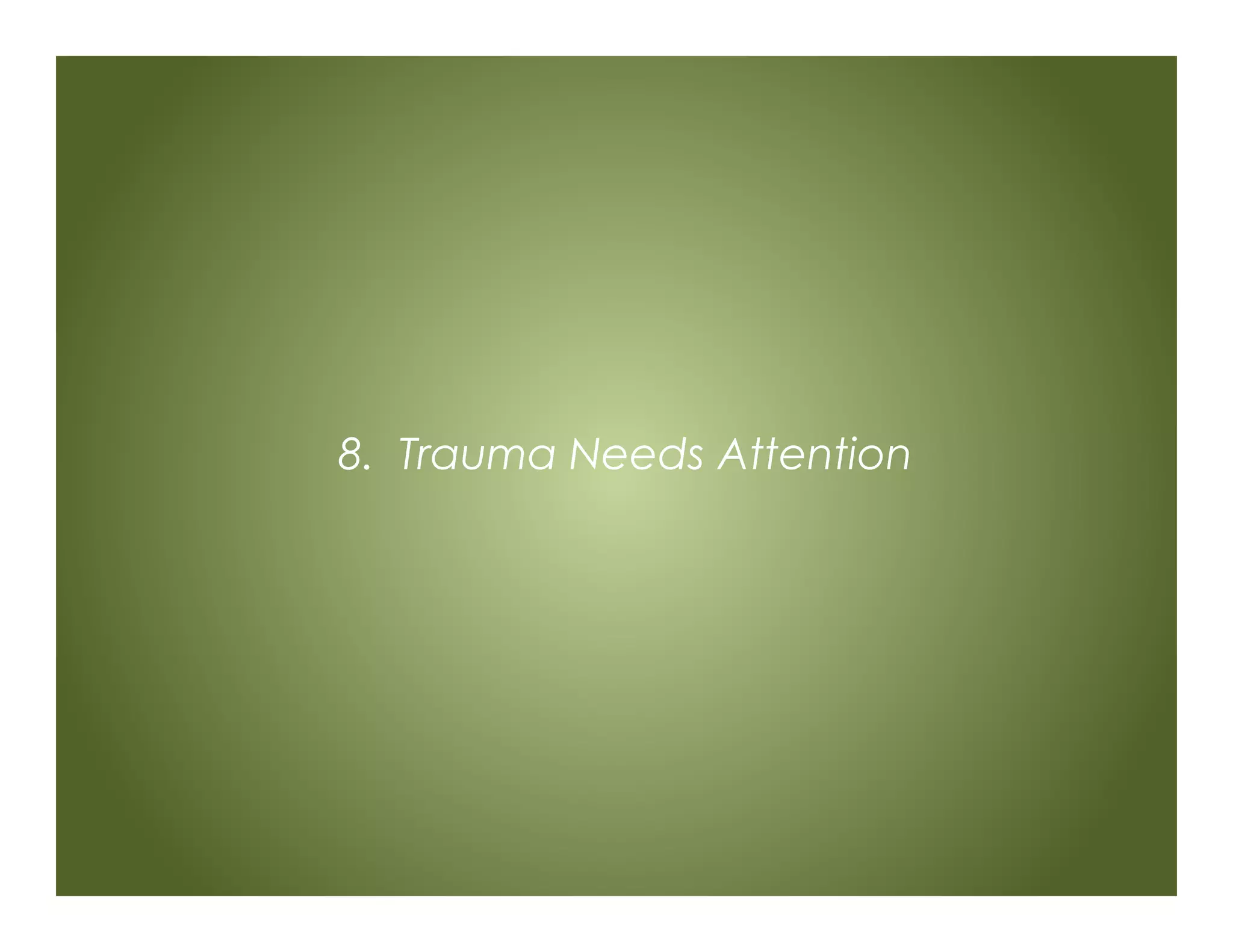 8. Trauma Needs Attention
 