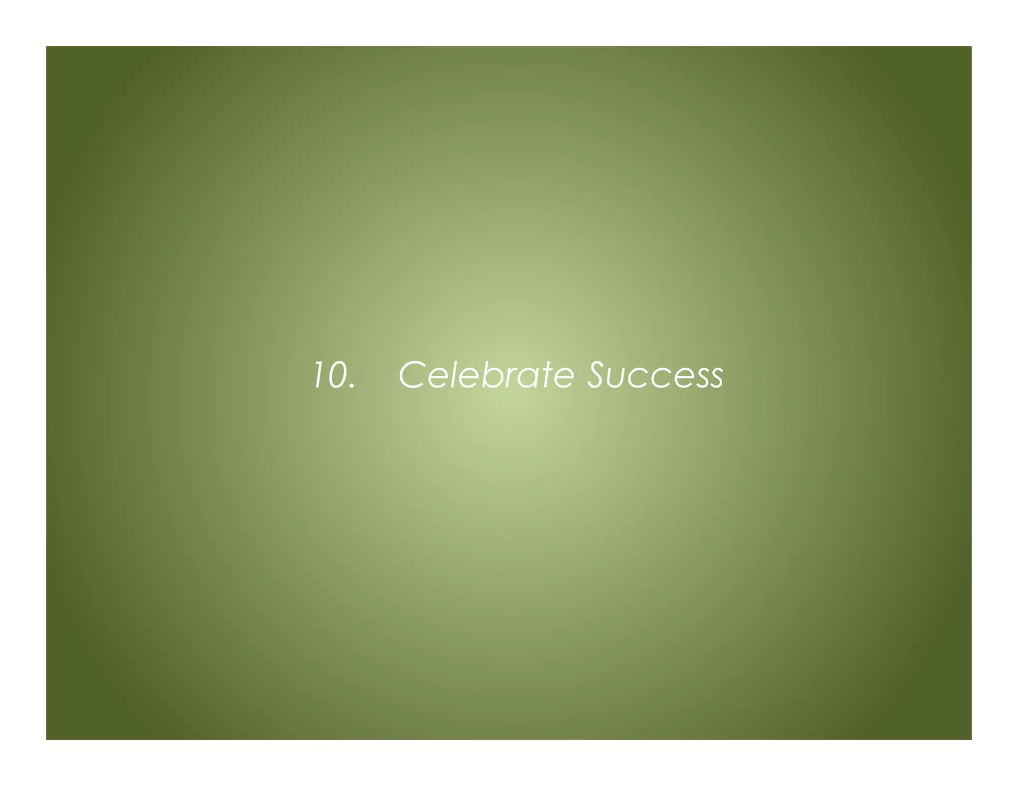 10. Celebrate Success
 