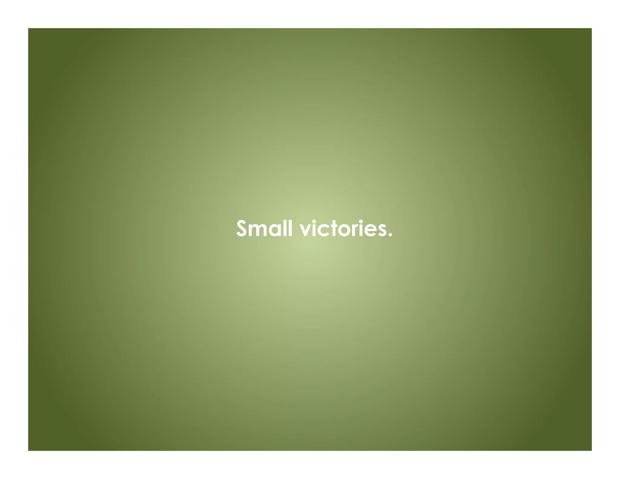 Small victories.
 