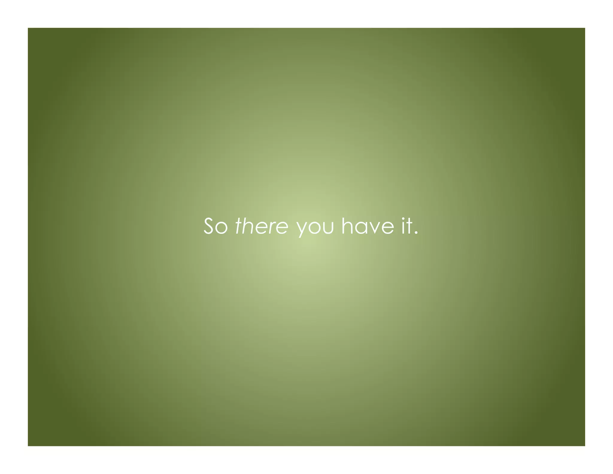 So there you have it.
 