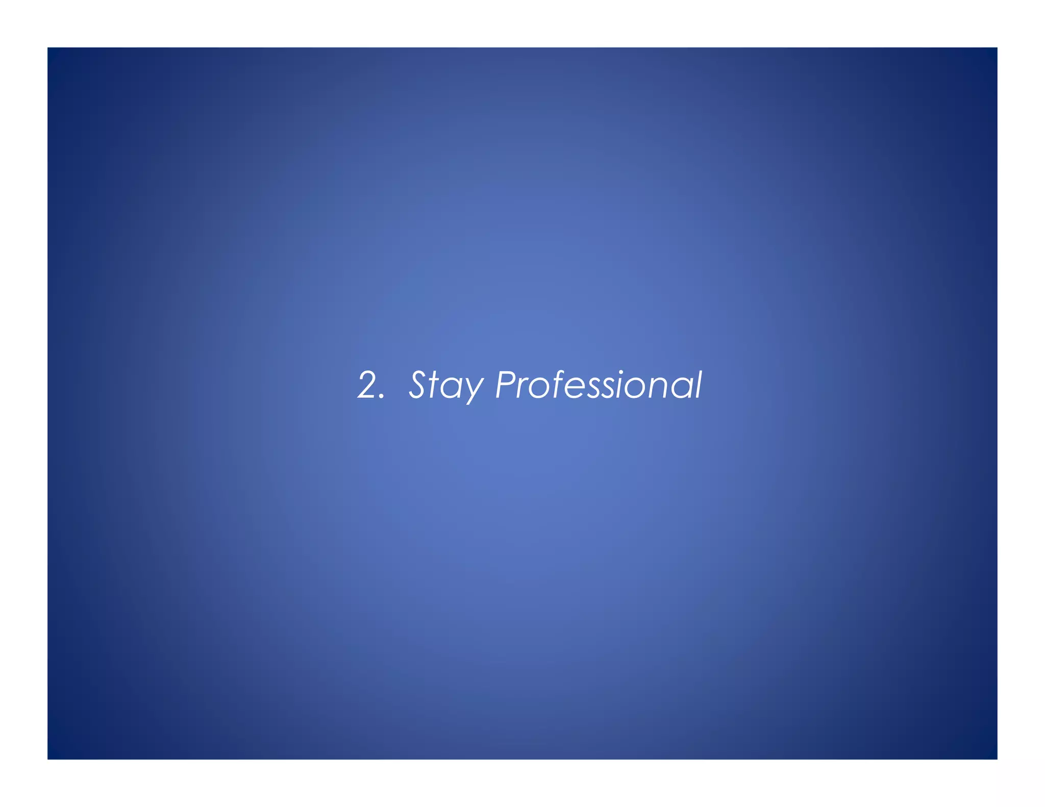 2. Stay Professional
 