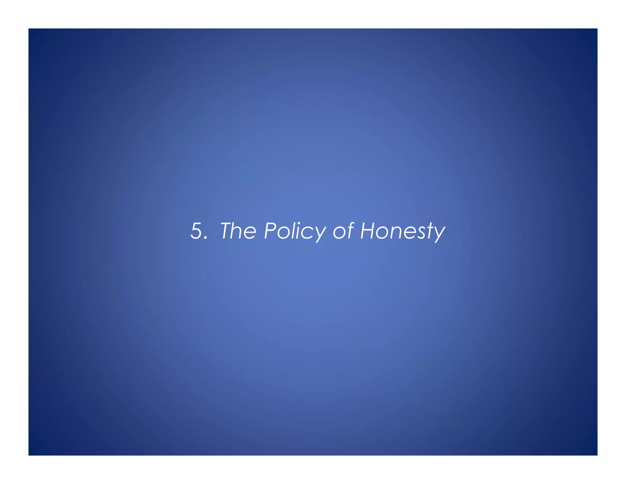 5. The Policy of Honesty
 