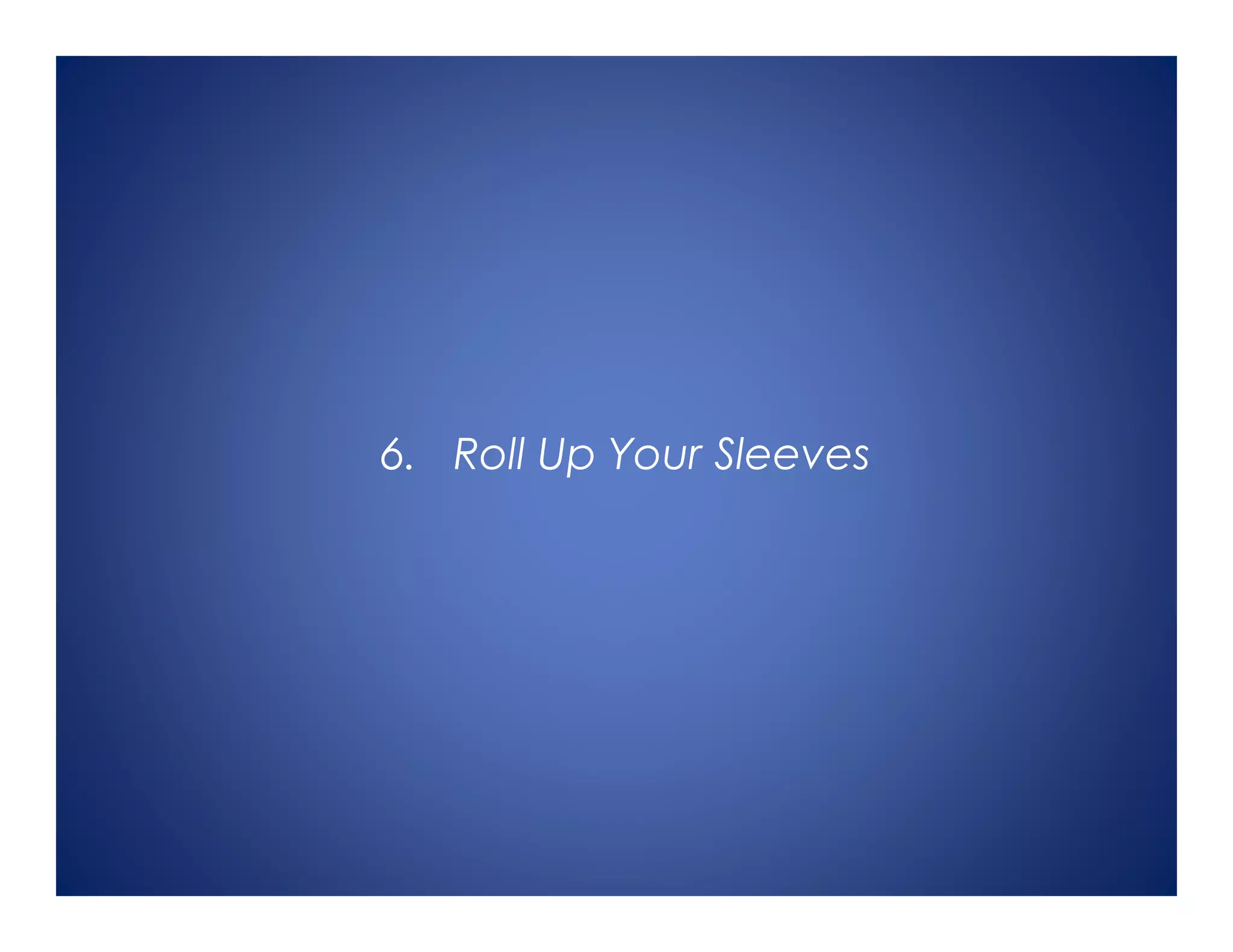 6. Roll Up Your Sleeves
 