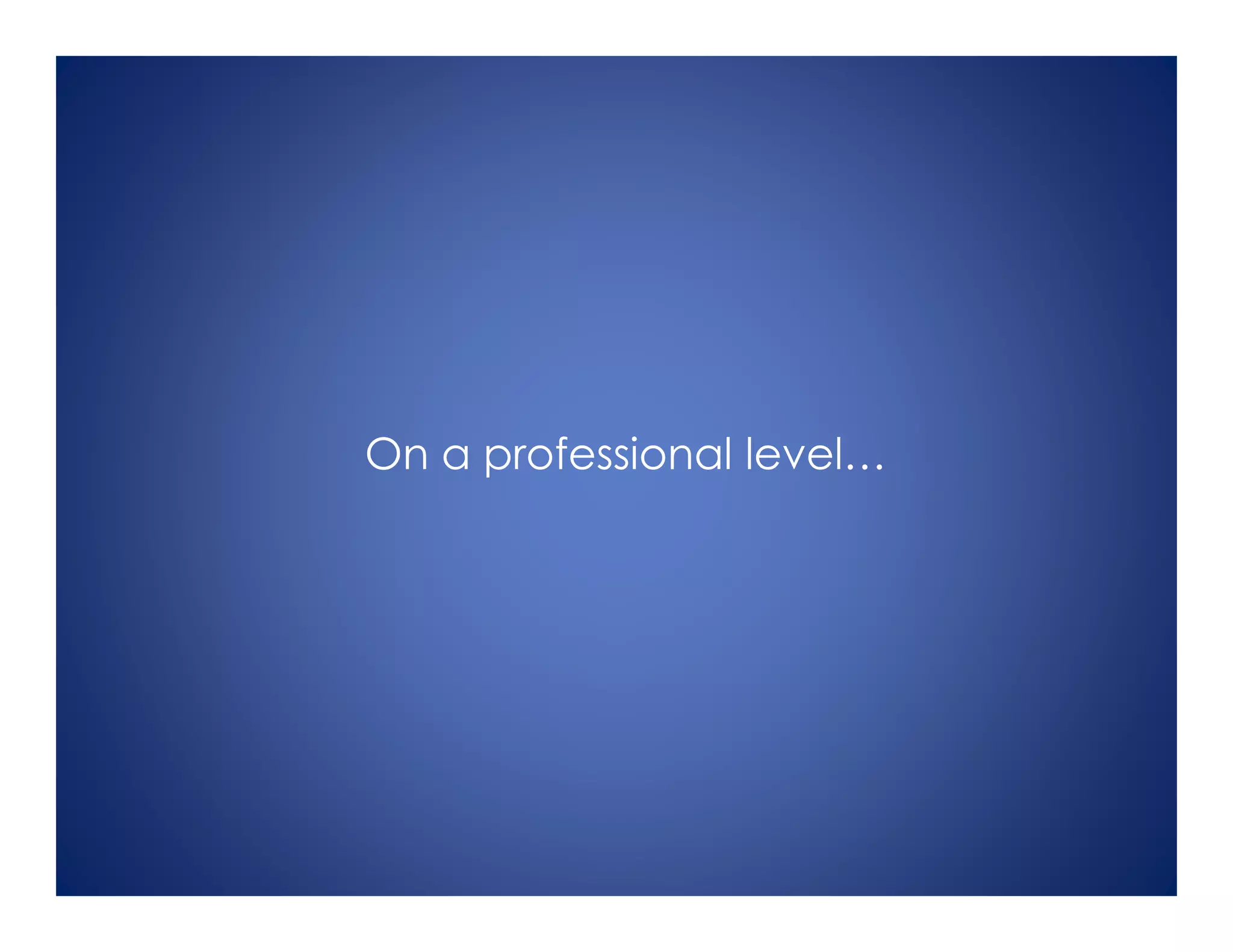 On a professional level…
 