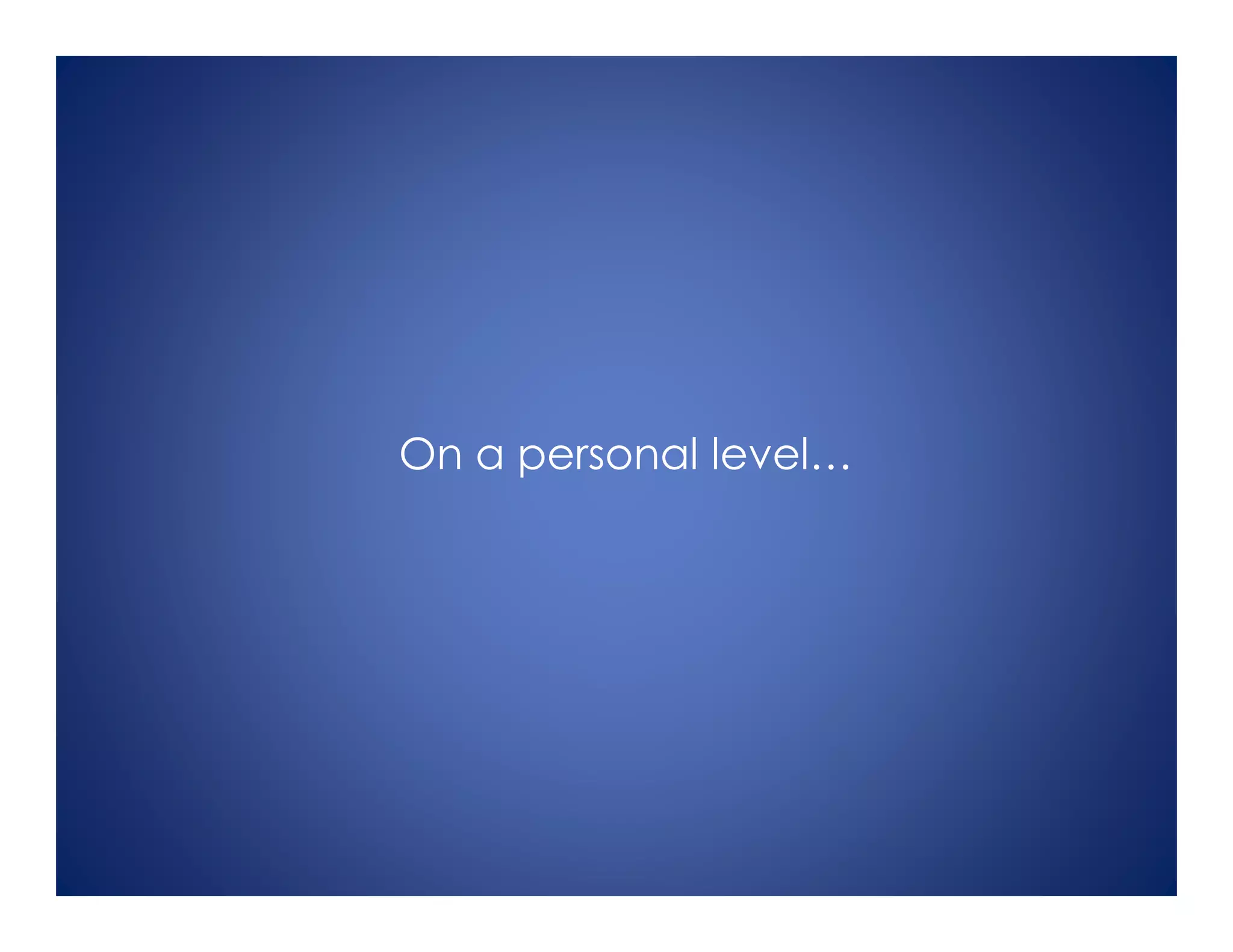 On a personal level…
 